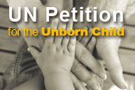 UN Petition for the Unborn Child - Apel international pentru drepturile si demnitatea persoanei si familiei