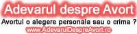 Ce NU se spune despre: avort, anticonceptionale, contraceptive, sterilet, RU 486 (Mifepristone), avort timpuriu, avort menstrual, avort hormonal, avort medicamentos, Sindromul Post-Avort, bolile cu transmitere sexuala, prezervativ, spermicide, fertilizarea in vitro - FIV, cum se dezvolta copilul nenascut (intre conceptie si nastere), dezvoltare embrionara, fetala, etc. Studii medicale, filme, marturii, etc. - www.AdevarulDespreAvort.ro