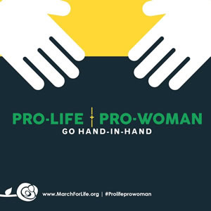 PRO-LIFE AND PRO-WOMAN Go Hand-in-Hand - March for Life in America, USA - PRO-VITA (PENTRU-VIATA) SI PRO-FEMEIE merg mana in mana - Mars pentru Viata in America, USA - MarchForLife.org